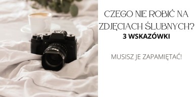 Czego nie robić na zdjęciach ślubnych. Poradnik fotografa.
